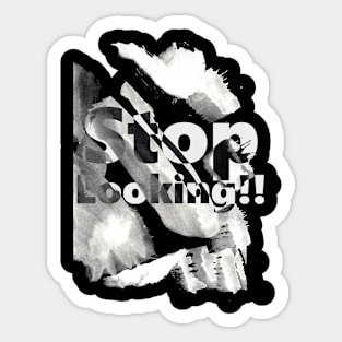 Stop Looking Sticker